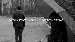 Daniela Romo - Adelante Corazón (Letra)