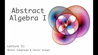 Normal Subgroups and Factor Groups - Abstract Algebra I (full course) - lecture 11a (of 17)