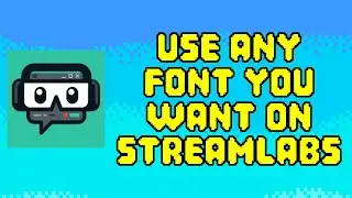 How to Use ANY Font You Want in Streamlabs | Tutorial