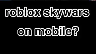 playing on mobile again?📱 | Roblox skywars