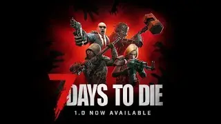 Наконец-то Релиз - 7 Days to Die [v1.0]