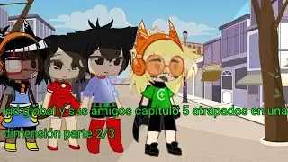 kid global y sus amigos//capitulo 5 atrapados en una dimensión 2/3//