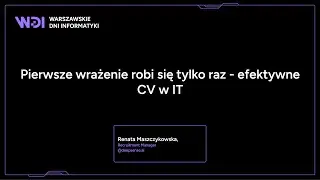 Renata Maszczykowska - Pierwsze wrażenie robi się tylko raz - efektywne CV w IT