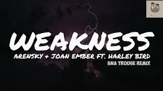 Arensky, Joan Ember ft. Harley Bird - Weakness (BNA Trouse Remix)