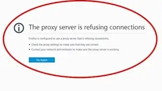 How To Fix The Proxy Server Is Refusing The Connections