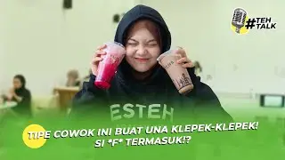 #Tehtalk Ep. Una Tiktok - Tipe Cowok Ini Buat Una Klepek-Klepek! Si *F* Termasuk!?