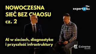 Nowoczesna sieć bez chaosu cz. 2 | IT&SEC ExperTalks
