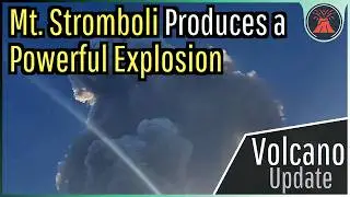 Stromboli Volcano Eruption Update; Powerful Explosion Occurs, 10,000 Foot Plume