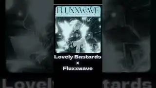 Lovely Bastards x Fluxxwave  #mashup #fluxxwave #lovelybastards #shorts