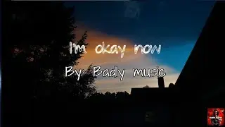 Badly- I'm okay now (lyrics)