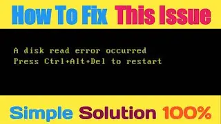 How To Fix a Disk Read Error Occurred Press Ctrl+Alt+Del To Restart Windows 7 or Windows 10