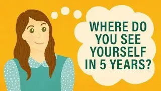 Where Do You See Yourself in 5 Years?