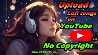 youtube par lofi song kaise upload kare bina copyright ke | AI Generated LoFi Beats |