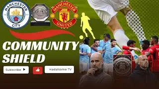 HORDHAC: Man City vs Man United. Wax badan ka ogow kulanka Community Shield
