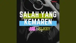 Salah Yang Kemaren (feat. Elkey)