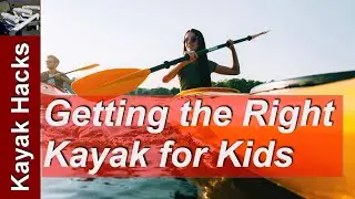How To Buy A Kayak For Beginners - Kids Kayak Advice