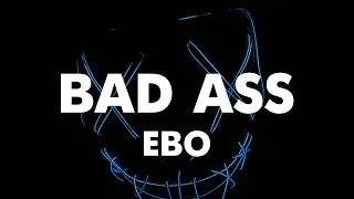 EBO - Bad Ass (Lyrics Video)