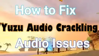 How to Fix Yuzu Audio Crackling | Audio Issues