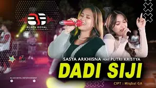 SASYA ARKHISNA FEAT PUTRI KRISTYA - DADI SIJI ( Official Live Video Black Royal Entertainment )