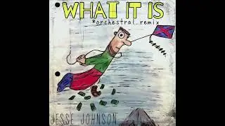 "What It Is (Orchestral Remix)" - Jesse Johnson