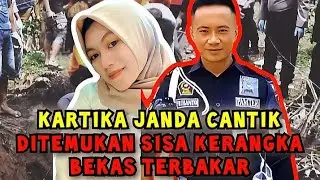 KARTIKA JANDA CANTIK HILANG DITEMUKAN SISA KERANGKA BEKAS TERBAKAR