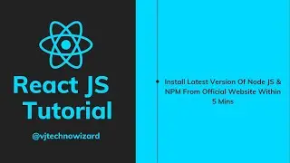 React JS Tutorial | Node JS & NPM Installation | How To Install Node JS & NPM On Windows 11 Or 10