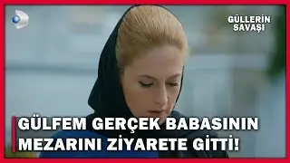 Gülfem Gerçek Babasının Mezarını Ziyarete Gitti! - Güllerin Savaşı 59.Bölüm