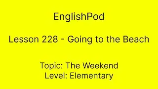 EnglishPod 228 - Going to the Beach