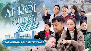 CÒN GÌ NGOÀI ĐÔI BÀN TAY TRẮNG | Ai Rồi Cũng Khác Phần 2 | Phim Tình Cảm Gia Đình Gãy TV