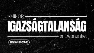 2024.10.20. Amikor igazságtalanság ér bennünket – 1Sámuel 25,23-33