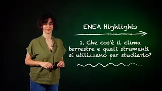 ENEA Highlights 1 – Che cos’è il clima terrestre e quali strumenti si utilizzano per studiarlo?
