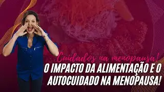 O impacto da alimentação e do autocuidado na menopausa!