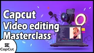 CapCut Video Editing Masterclass | Mastering Video Editing
