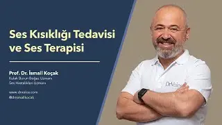 Ses Kısıklığı Tedavisi ve Ses Terapisi - Prof. Dr. İsmail Koçak