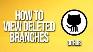 How to View Deleted Branches GitHub Tutorial