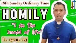 18TH SUNDAY ORDINARY TIME HOMILY 2024/ 18TH SUNDAY YEAR B 2024/I AM THE BREAD OF LIFE/AUGUST 04,2024