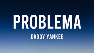 PROBLEMA - Daddy Yankee {Lyrics Video}