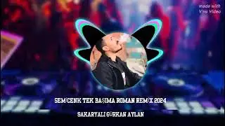 SEMİCENK TEK BAŞIMA ROMAN HAVASI REMİX 2024 (SAKARYALI GÜRKAN AYLAN)