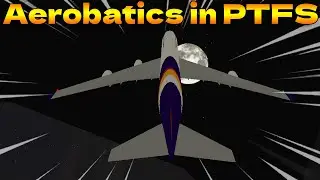 I did aerobatics in PTFS With the smallest and biggest planes..