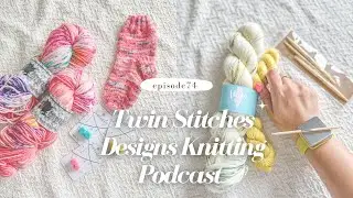 Knitting Podcast - Episode 74 Twin Stitches Designs Podcast