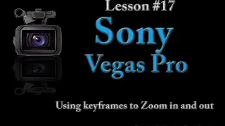 Sony Vegas pro Lesson #17 - using Keyframes to Zoom In and Zoom Out of Video