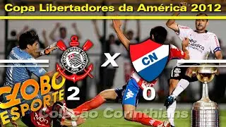 Corinthians 2 x 0 Nacional-PAR - Globo Esporte Libertadores 2012