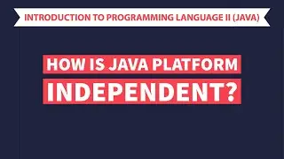 Java Intro: How is it Platform Independent?