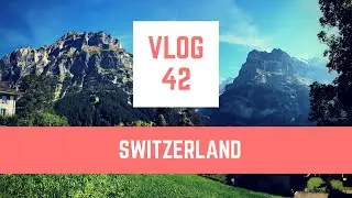 Vlog #42 - Switzerland