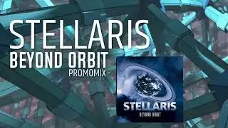 STELLARIS-BEYOND ORBIT ( Promo Mix )