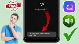 How to Fix Can't play video. Video codec not supported Problem in Samsung 2025
