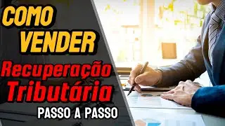 Como Vender Recuperação Tributária - Passo a Passo !