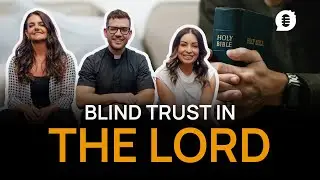 Blind Trust In The Lord - Catholic Influencers Podcast Season 12 Episode 8