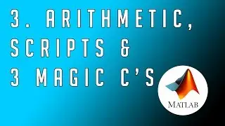 #3 MATLAB - From Zero to Hero | Basic Arithmetic, Three Magic C's & Scripts