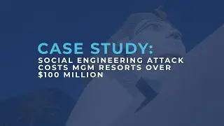 Case Study: Social Engineering Attack Costs MGM Resorts Over $100 Million